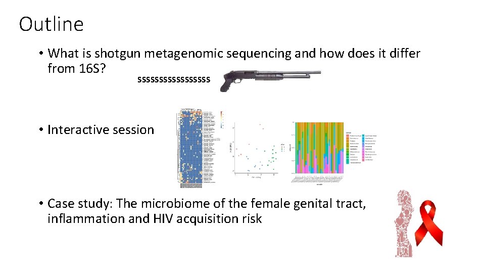 Outline • What is shotgun metagenomic sequencing and how does it differ from 16