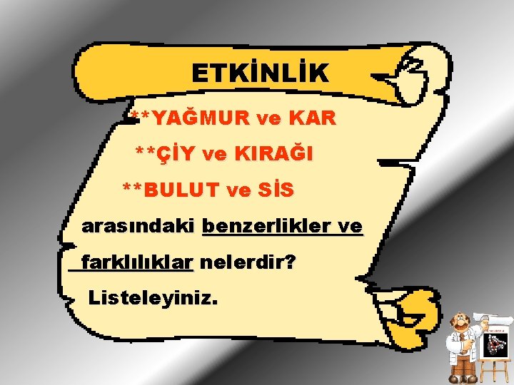 ETKİNLİK **YAĞMUR ve KAR **ÇİY ve KIRAĞI **BULUT ve SİS arasındaki benzerlikler ve farklılıklar