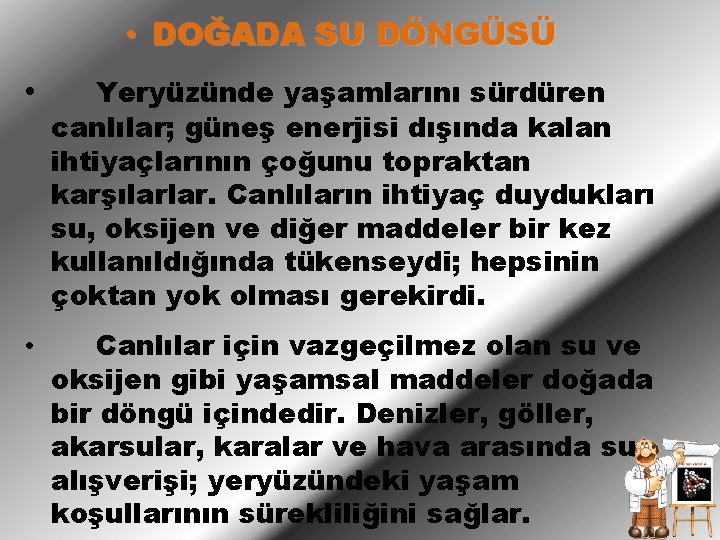  • DOĞADA SU DÖNGÜSÜ • Yeryüzünde yaşamlarını sürdüren canlılar; güneş enerjisi dışında kalan