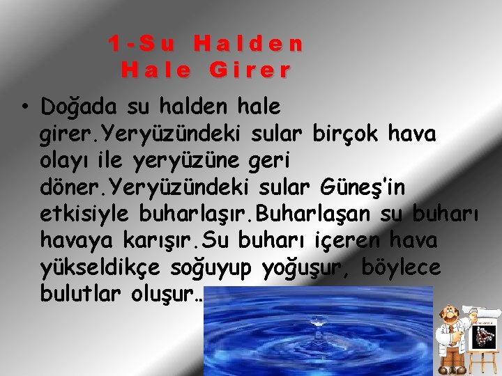 1 -Su Halden Hale Girer • Doğada su halden hale girer. Yeryüzündeki sular birçok