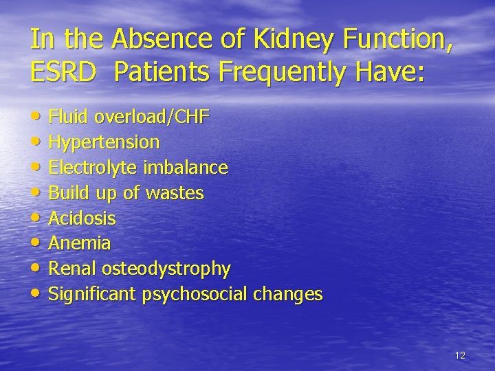 In the Absence of Kidney Function, ESRD Patients Frequently Have: • Fluid overload/CHF •