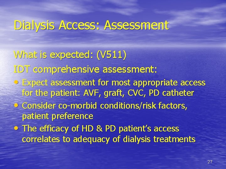 Dialysis Access: Assessment What is expected: (V 511) IDT comprehensive assessment: • Expect assessment