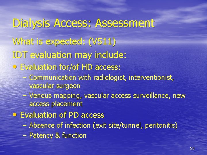 Dialysis Access: Assessment What is expected: (V 511) IDT evaluation may include: • Evaluation