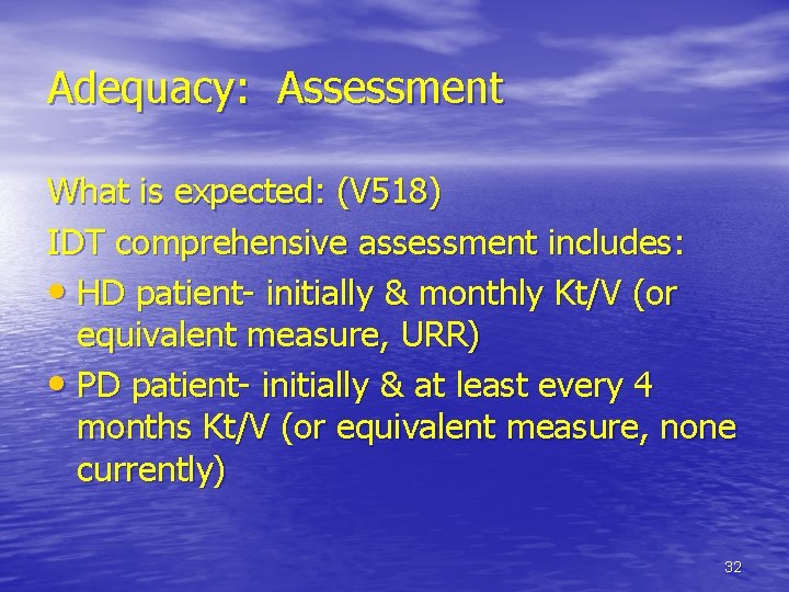 Adequacy: Assessment What is expected: (V 518) IDT comprehensive assessment includes: • HD patient-