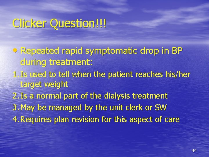Clicker Question!!! • Repeated rapid symptomatic drop in BP during treatment: 1. Is used