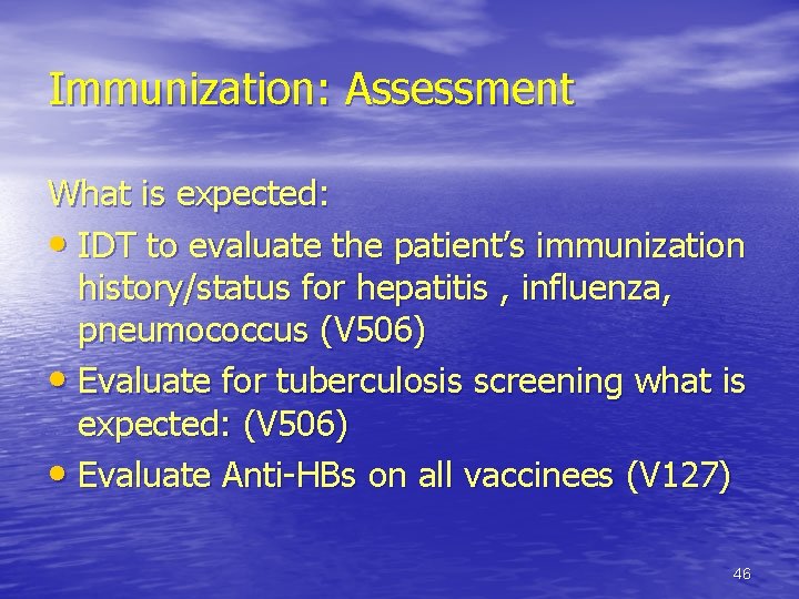 Immunization: Assessment What is expected: • IDT to evaluate the patient’s immunization history/status for