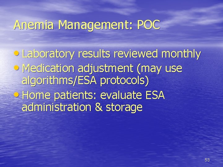 Anemia Management: POC • Laboratory results reviewed monthly • Medication adjustment (may use algorithms/ESA