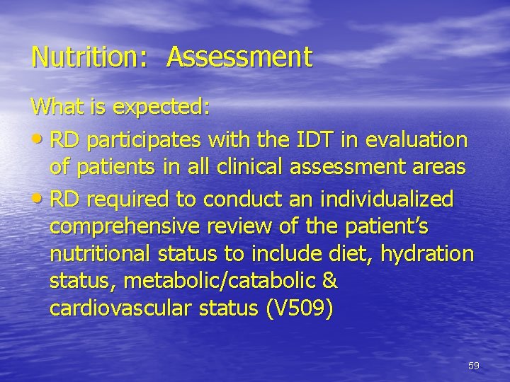 Nutrition: Assessment What is expected: • RD participates with the IDT in evaluation of