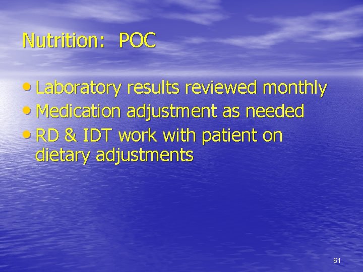 Nutrition: POC • Laboratory results reviewed monthly • Medication adjustment as needed • RD