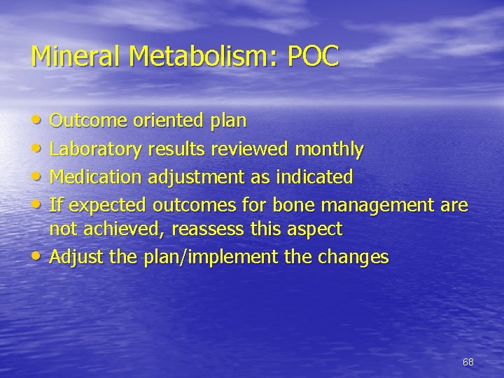 Mineral Metabolism: POC • Outcome oriented plan • Laboratory results reviewed monthly • Medication