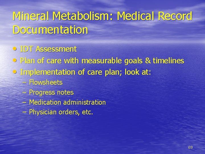 Mineral Metabolism: Medical Record Documentation • IDT Assessment • Plan of care with measurable