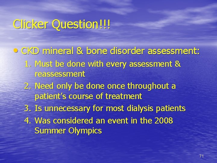 Clicker Question!!! • CKD mineral & bone disorder assessment: 1. Must be done with