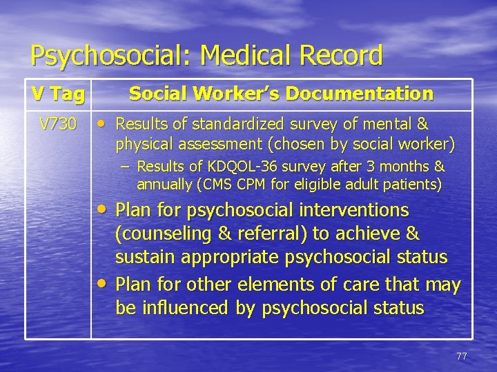Psychosocial: Medical Record V Tag V 730 Social Worker’s Documentation • Results of standardized
