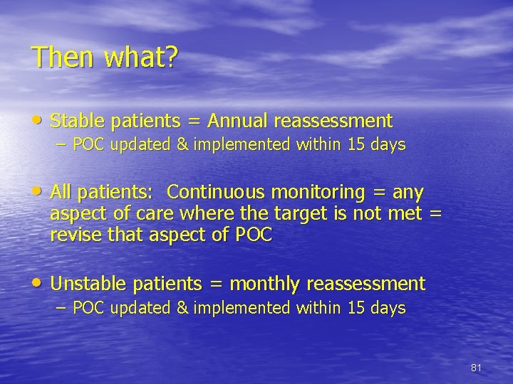 Then what? • Stable patients = Annual reassessment – POC updated & implemented within