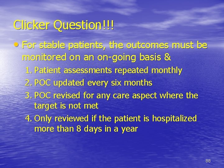 Clicker Question!!! • For stable patients, the outcomes must be monitored on an on-going