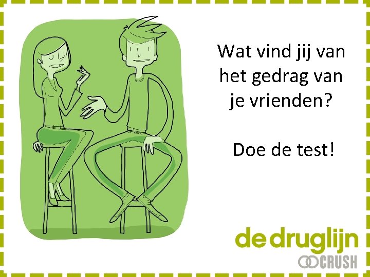 Wat vind jij van het gedrag van je vrienden? Doe de test! 