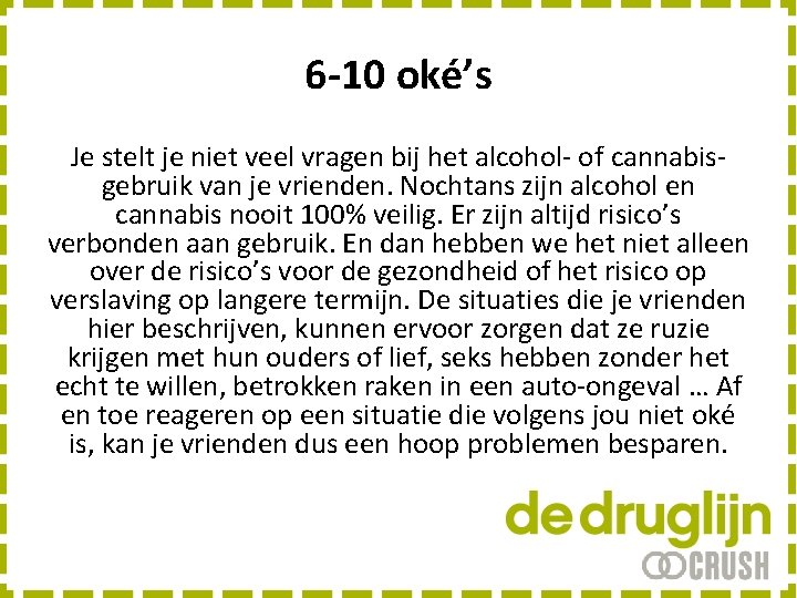 6 -10 oké’s Je stelt je niet veel vragen bij het alcohol- of cannabisgebruik