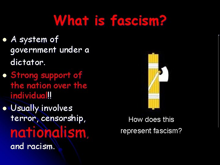 What is fascism? A system of government under a dictator. Strong support of the What is fascism? A system of government under a dictator. Strong support of the