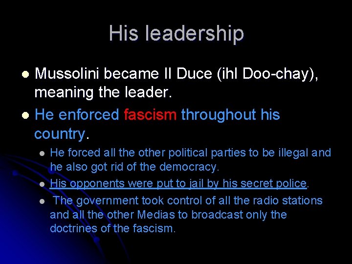 His leadership Mussolini became Il Duce (ihl Doo-chay), meaning the leader. He enforced fascism His leadership Mussolini became Il Duce (ihl Doo-chay), meaning the leader. He enforced fascism