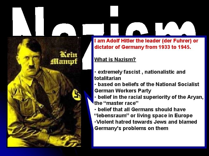 I am Adolf Hitler the leader (der Fuhrer) or dictator of Germany from 1933 I am Adolf Hitler the leader (der Fuhrer) or dictator of Germany from 1933