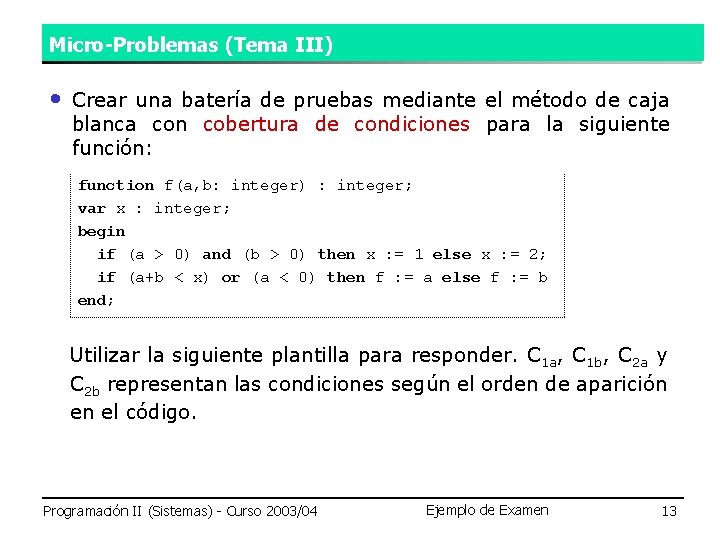 Micro-Problemas (Tema III) • Crear una batería de pruebas mediante el método de caja Micro-Problemas (Tema III) • Crear una batería de pruebas mediante el método de caja