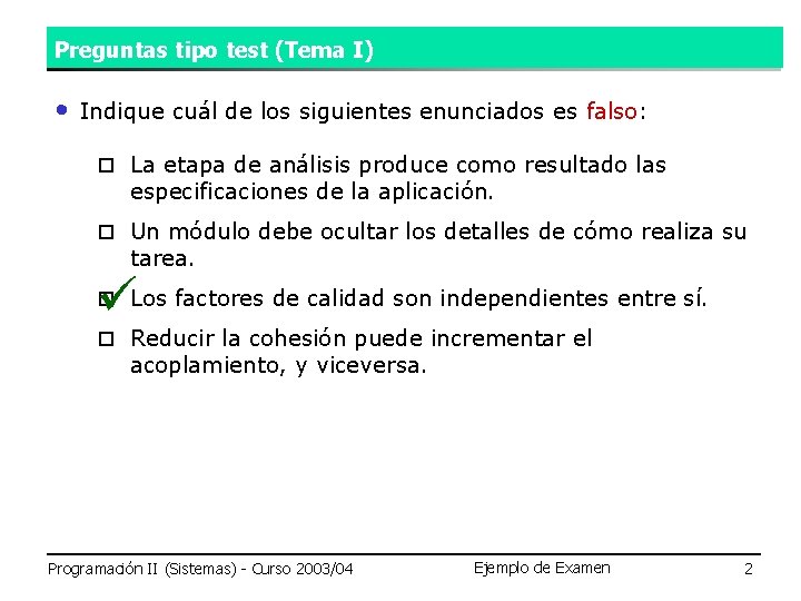 Preguntas tipo test (Tema I) • Indique cuál de los siguientes enunciados es falso: Preguntas tipo test (Tema I) • Indique cuál de los siguientes enunciados es falso: