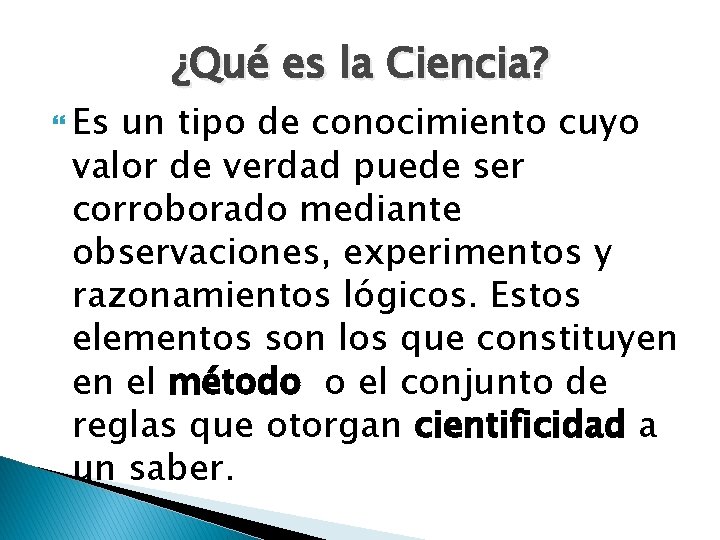  Es ¿Qué es la Ciencia? un tipo de conocimiento cuyo valor de verdad