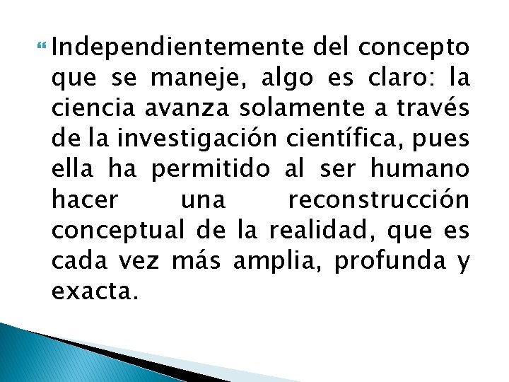  Independientemente del concepto que se maneje, algo es claro: la ciencia avanza solamente