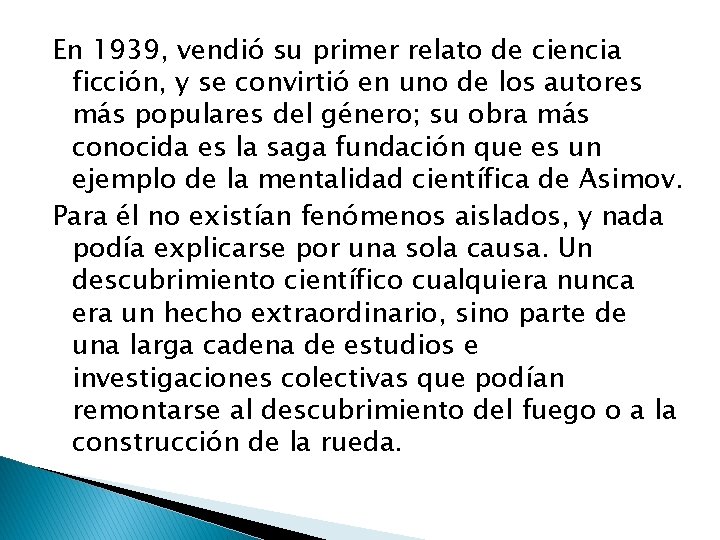 En 1939, vendió su primer relato de ciencia ficción, y se convirtió en uno