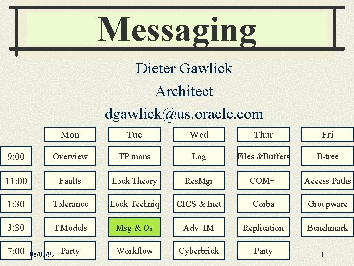 Messaging Dieter Gawlick Architect dgawlick@us. oracle. com Mon Tue Wed Thur Fri 9: 00