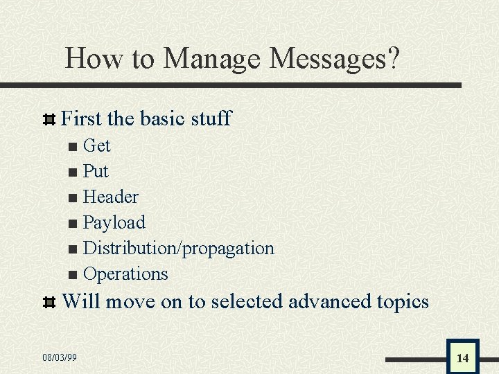 How to Manage Messages? First the basic stuff Get n Put n Header n