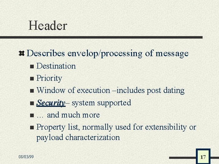 Header Describes envelop/processing of message Destination n Priority n Window of execution –includes post