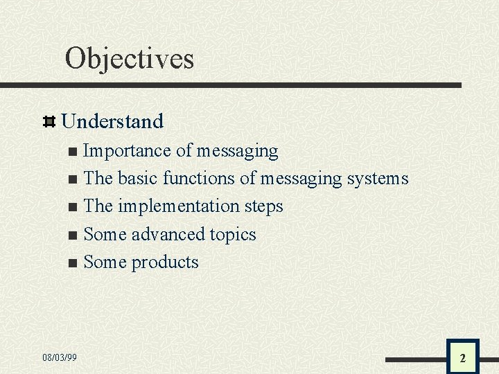 Objectives Understand Importance of messaging n The basic functions of messaging systems n The