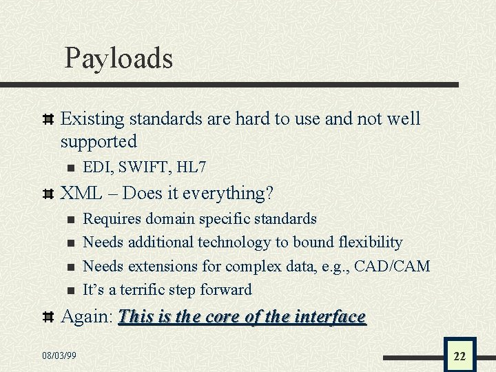 Payloads Existing standards are hard to use and not well supported n EDI, SWIFT,