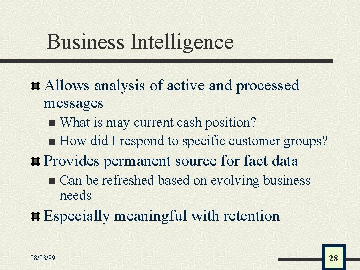 Business Intelligence Allows analysis of active and processed messages What is may current cash