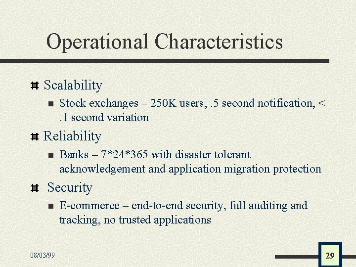 Operational Characteristics Scalability n Stock exchanges – 250 K users, . 5 second notification,