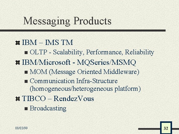 Messaging Products IBM – IMS TM n OLTP - Scalability, Performance, Reliability IBM/Microsoft -