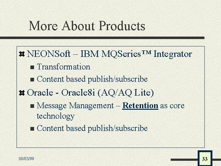 More About Products NEONSoft – IBM MQSeries™ Integrator Transformation n Content based publish/subscribe n