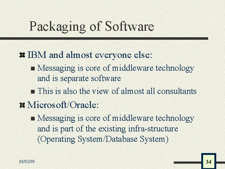 Packaging of Software IBM and almost everyone else: Messaging is core of middleware technology