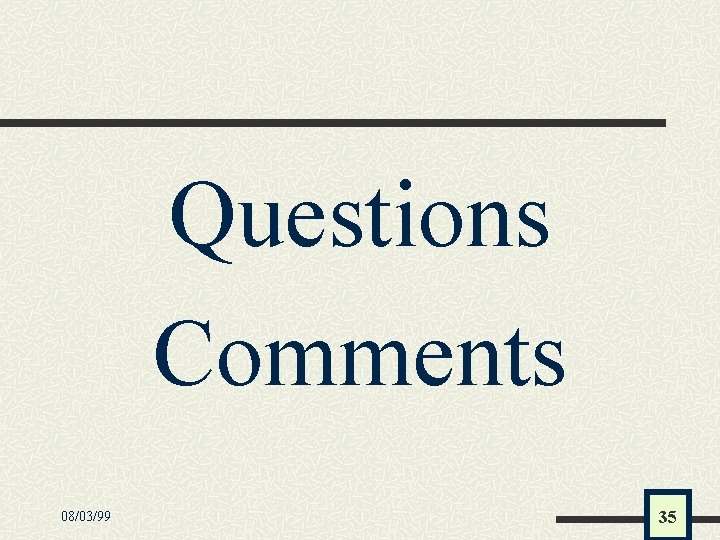 Questions Comments 08/03/99 35 