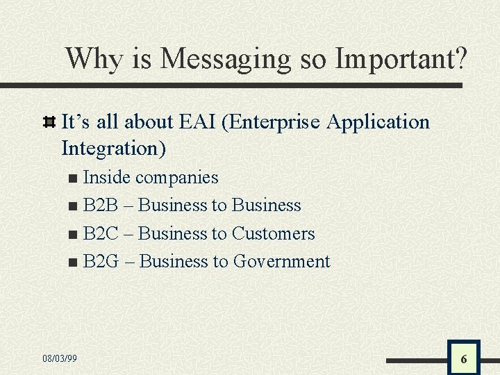 Why is Messaging so Important? It’s all about EAI (Enterprise Application Integration) Inside companies
