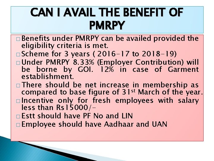 CAN I AVAIL THE BENEFIT OF PMRPY � Benefits under PMRPY can be availed