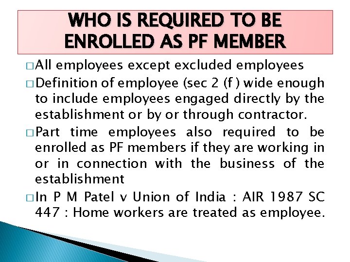 � All WHO IS REQUIRED TO BE ENROLLED AS PF MEMBER employees except excluded