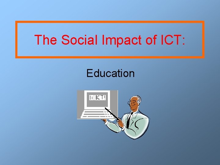 The Social Impact of ICT: Education 