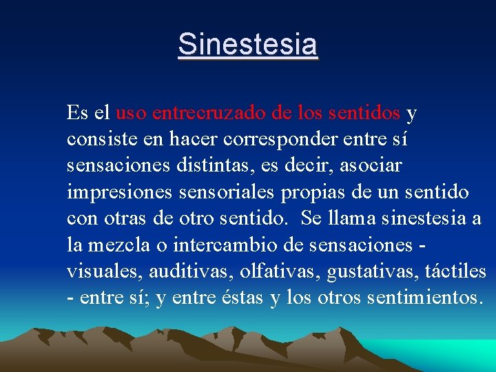 Sinestesia Es el uso entrecruzado de los sentidos y consiste en hacer corresponder entre