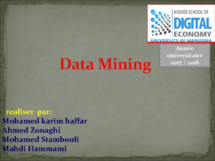 Data Mining realiser par: Mohamed karim haffar Ahmed Zouaghi Mohamed Stambouli Mahdi Hammami Année