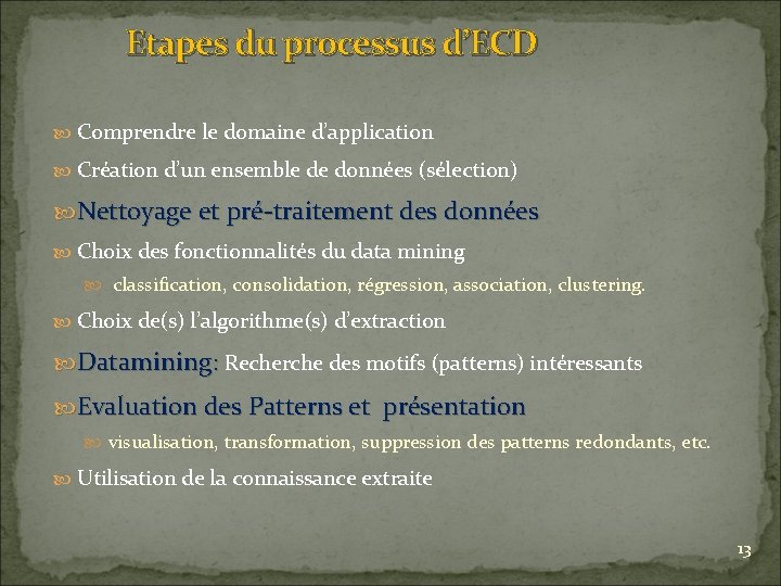 Etapes du processus d’ECD Comprendre le domaine d’application Création d’un ensemble de données (sélection)