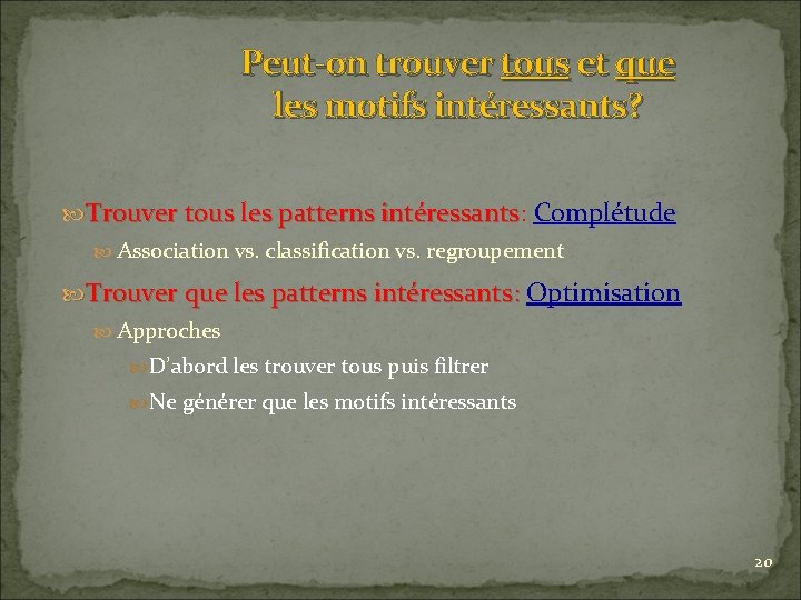 Peut-on trouver tous et que les motifs intéressants? Trouver tous les patterns intéressants: Complétude