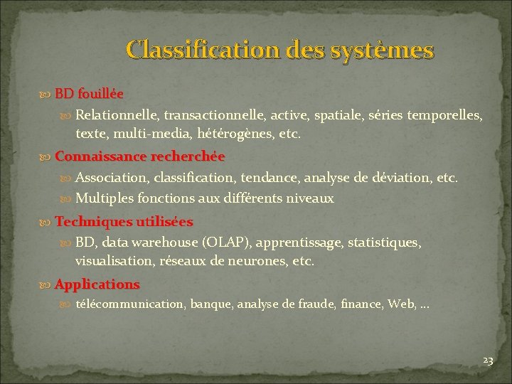 Classification des systèmes BD fouillée Relationnelle, transactionnelle, active, spatiale, séries temporelles, texte, multi-media, hétérogènes,