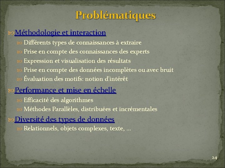 Problématiques Méthodologie et interaction Différents types de connaissances à extraire Prise en compte des
